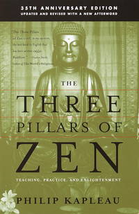 The Three Pillars of Zen: Teaching, Practice, and Enlightenment by Philip Kapleau Roshi