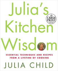 Julia&#039;s Kitchen Wisdom: Essential Techniques and Recipes from a Lifetime in Cooking (Random House Large Print) by Child, Julia