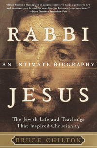 Rabbi Jesus: An Intimate Biography [Paperback] Chilton, Bruce