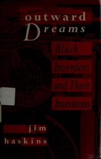 Outward Dreams: Black Inventors and Their Inventions by James Haskins