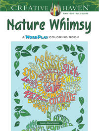 Creative Haven Nature Whimsy: A WordPlay Coloring Book (Adult Coloring Books: Nature) [Paperback]...
