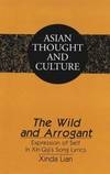 The Wild and Arrogant: Expression of Self in Xin Qiji's Song Lyrics Asian Thought and Culture, Vol. 34