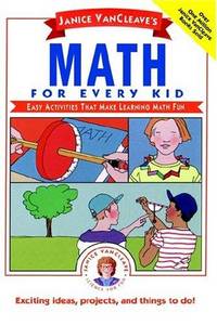 image of Janice VanCleave's Math for Every Kid: Easy Activities that Make Learning Math Fun (Janice VanCleave Science for Every Kid Series)