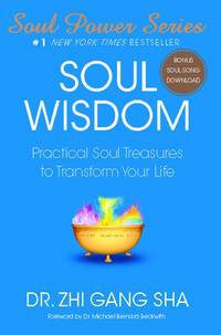 Soul Wisdom: Practical Soul Treasures to Transform Your Life (Soul Power) by Zhi Gang Sha - 2008