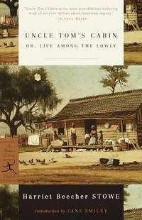 Uncle Tom's Cabin: or, Life among the Lowly (Modern Library Classics) by Stowe, Harriet Beecher