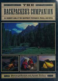 The Backpacker&#039;s Companion: An Insider&#039;s Look at the Equipment, Techniques, Trails, and Vistas by Avrutick, Sharon; Wallace, Joseph - 1992