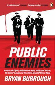 Public Enemies: The True Story of America&#039;s Greatest Crime Wave by Bryan Burrough - 07/07/2005