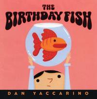 The Birthday Fish by Dan Yaccarino - 2005-05-12