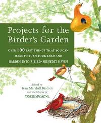 Projects for the Birder's Garden: Over 100 Easy Things That You can Make to Turn Your Yard and...