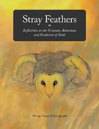 STRAY FEATHERS: Reflections on the Structure, Behaviour and Evolution of Birds