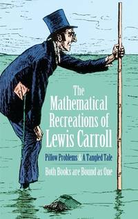 The Mathematical Recreations of Lewis Carroll: Pillow Problems and a Tangled Tale de Lewis Carroll; C. L. Dodgson - 1958-06-01