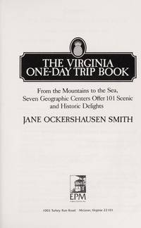 The Virginia One-Day Trip Book: From the Mountains to the Sea, Seven Geographic Centers Offer 101...