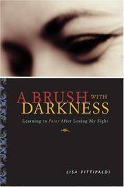 A BRUSH WITH DARKNESS:   Learning to Paint After Losing My Sight by  LISA FITTIPALDI - FIRST  EDITION - 2004 - from Gian Luigi Fine Books Inc. (SKU: 037026)