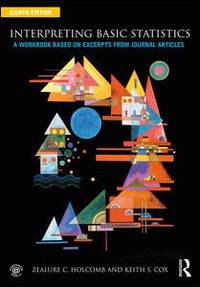 Interpreting Basic Statistics: A Workbook Based on Excerpts from Journal Articles by Holcomb, Zealure C.; Cox, Keith S - 2017