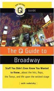 The Q Guide to Broadway: Stuff You Didn't Even Know You Wanted to Know...about the Hits, Flops...