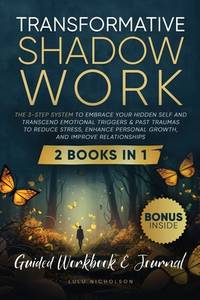 Transformative Shadow Work: Guide, Workbook & Journal-The 3-Step System to Embrace Your Hidden...