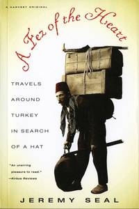 A FEZ OF THE HEART: TRAVELS AROUND TURKEY IN SEARCH OF A HAT