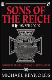 SONS OF THE REICH: THE HISTORY OF II SS PANZER CORPS IN NORMANDY, ARNHEM, THE ARDENNES AND ON THE...