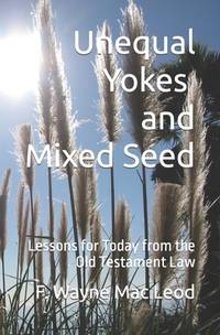 Unequal Yokes and Mixed Seed: Lessons for Today from the Old Testament Law