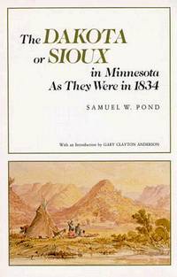 The Dakota or Sioux in Minnesota as They Were in 1834