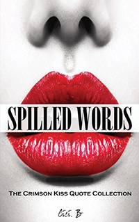 Spilled Words: The Crimson Kiss Quote Collection