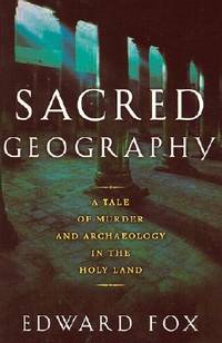 Sacred Geography: A Tale of Murder and Archaeology in the Holy Land