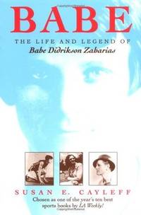 Babe: The Life and Legend of Babe Didrikson Zaharias (Women, Gender, and Sexuality in American...