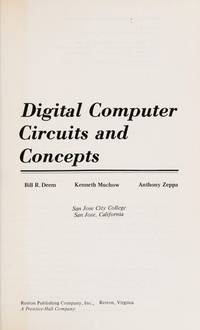 Digital Computer Circuits and Concepts by Anthony Zeppa; Kenneth Muchow; Bill R. Deem