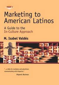 Marketing to American Latinos: A Guide to the In-Culture Approach