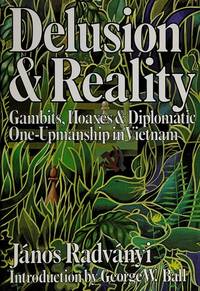 Delusion and reality: Gambits, hoaxes, & diplomatic one-upmanship in Vietnam