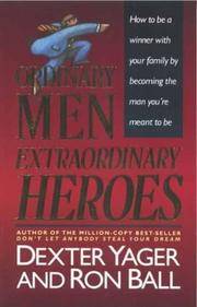 Ordinary Men, Extraordinary Heroes by Ball, Ron,Yager, Dexter - 1992-08-01