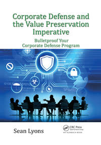 Corporate Defense and the Value Preservation Imperative: Bulletproof Your Corporate Defense...