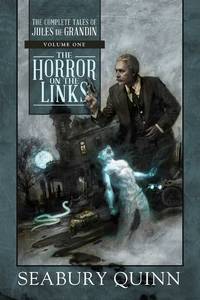 The Complete Tales of Jules de Grandin: Horror on the Links; Devil's Rosary; Dark Angel; Rival...