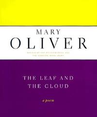 The Leaf And The Cloud: A Poem by Oliver, Mary - 0000-00-00