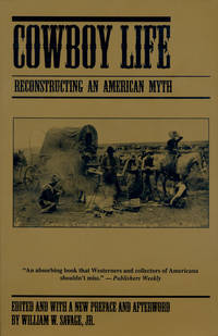 Cowboy Life: Reconstructing an American Myth by William W. Savage Jr - 1994-08-15