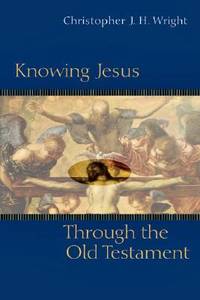 Knowing Jesus Through the Old Testament