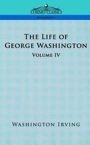 cover of The Life of George Washington - Volume IV