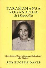 Paramahansa Yogananda As I Knew Him: Experiences, Observations, And Reflections of a Disciple