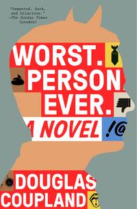 Worst. Person. Ever.: A Novel by Coupland, Douglas - 2015