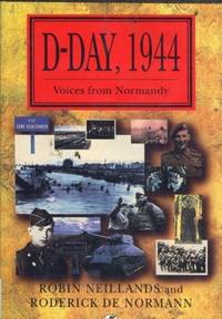 D-Day, 1944: Voices from Normandy by Robin Neillands; Roderick De Normann - 1994-01