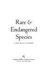 Rare & Endangered Species, a Novella & Stories