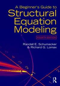 A Beginner's Guide to Structural Equation Modeling: Fourth