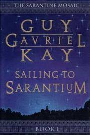 Sailing to Sarantium (The Sarantine Mosaic Book I)
