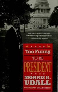 Too Funny to be President by Udall, Morris K. with Bob Neuman and Randy Udall and (Erma Bombeck, Foreword) - 1988