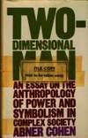 Two-Dimensional Man: an essay on the anthropology of power and symbolism in complex society by Abner Cohen - 1974