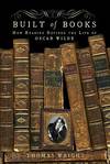 Built of Books: How Reading Defined the Life of Oscar Wilde  - 1st  Edition/1st Printing