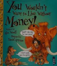 You Wouldnt Want to Live Without Money!