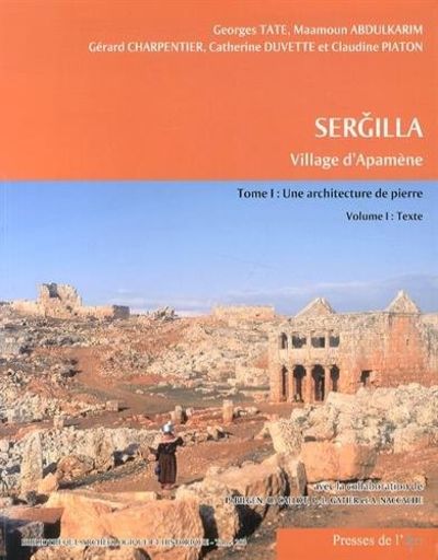 Sergilla. Village d Apamene. Tome I : une Architecture de Pierre