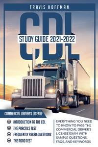 CDL Study Guide 2021-2022: Everything You Need to Know to Pass the Commercial Driver's License...