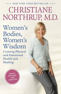 Women&#039;s Bodies, Women&#039;s Wisdom (Revised Edition): Creating Physical and Emotional Health and Healing by Christiane Northrup M.D - 2010-06-01